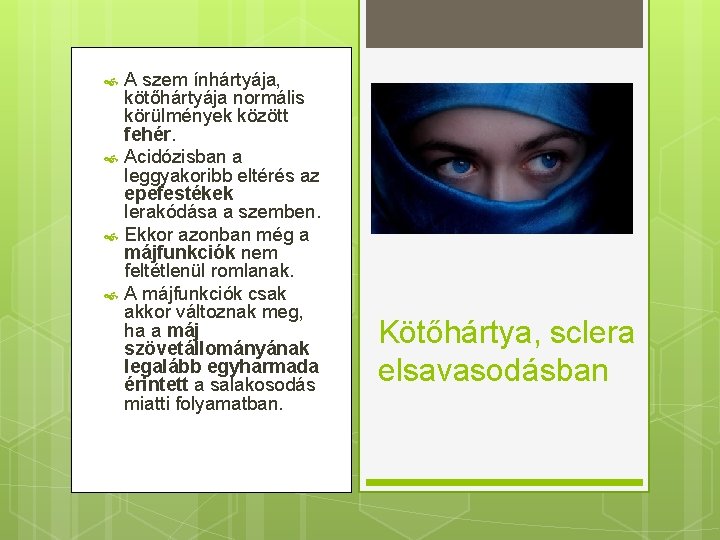  A szem ínhártyája, kötőhártyája normális körülmények között fehér. Acidózisban a leggyakoribb eltérés az