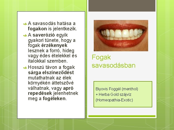 A savasodás hatása a fogakon is jelentkezik. A saverózió egyik gyakori tünete, hogy a