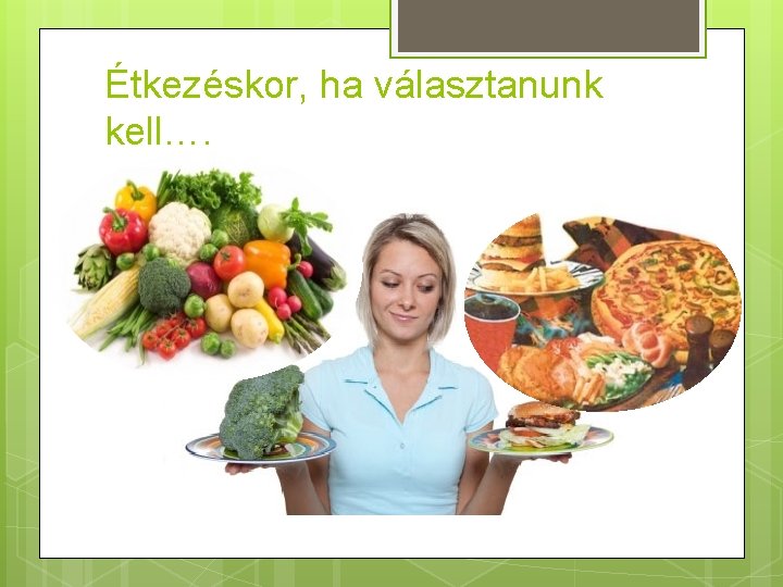 Étkezéskor, ha választanunk kell…. 