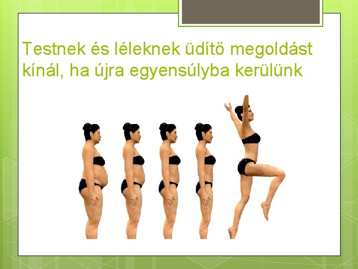 Testnek és léleknek üdítő megoldást kínál, ha újra egyensúlyba kerülünk 