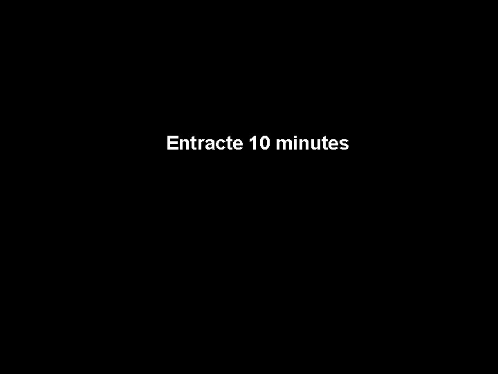 Entracte 10 minutes 
