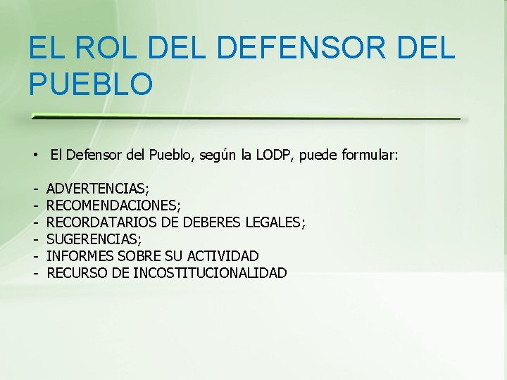 EL ROL DEFENSOR DEL PUEBLO • El Defensor del Pueblo, según la LODP, puede