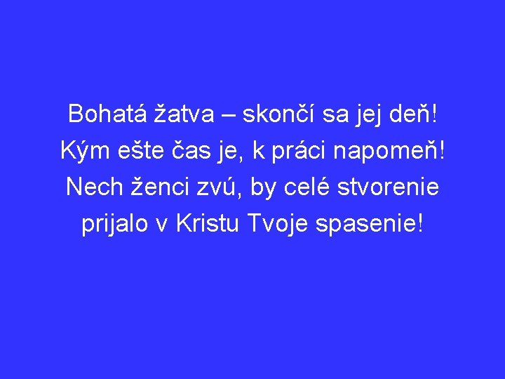 Bohatá žatva – skončí sa jej deň! Kým ešte čas je, k práci napomeň!