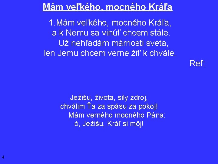 Mám veľkého, mocného Kráľa 1. Mám veľkého, mocného Kráľa, a k Nemu sa vinúť