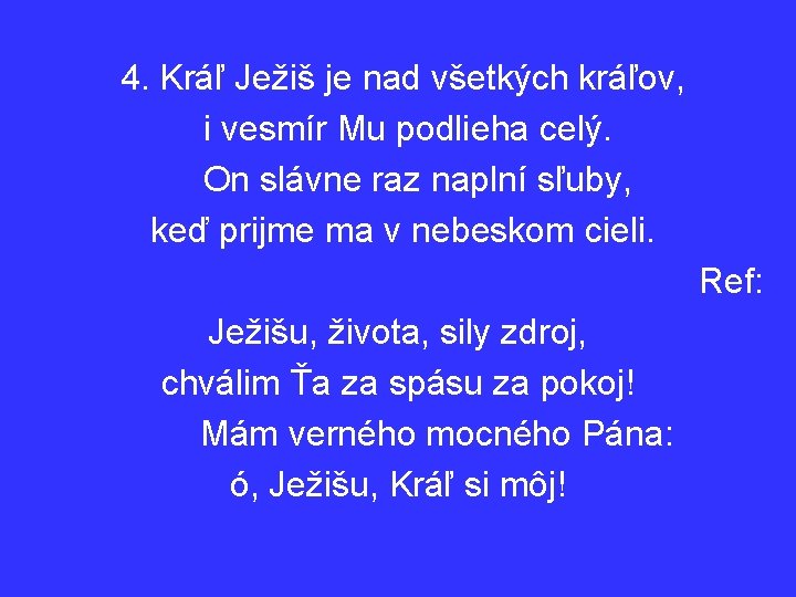 4. Kráľ Ježiš je nad všetkých kráľov, i vesmír Mu podlieha celý. On slávne