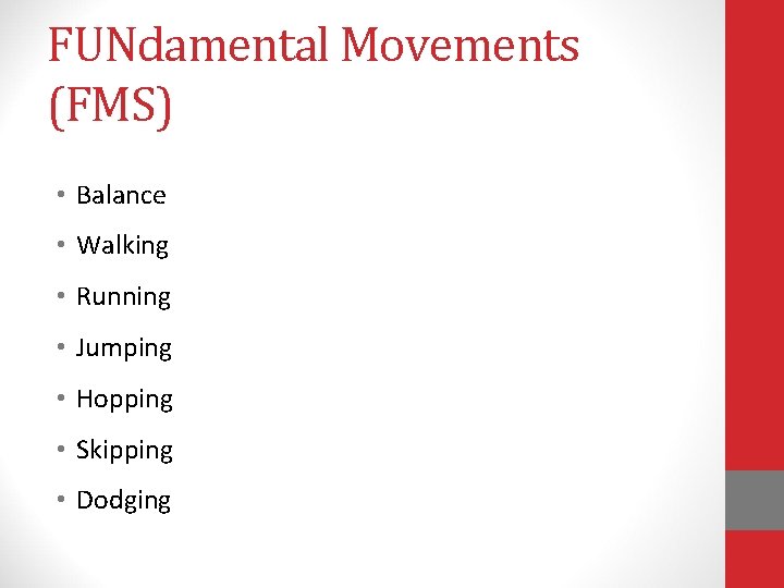 FUNdamental Movements (FMS) • Balance • Walking • Running • Jumping • Hopping • FUNdamental Movements (FMS) • Balance • Walking • Running • Jumping • Hopping •