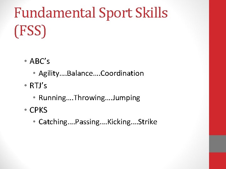 Fundamental Sport Skills (FSS) • ABC’s • Agility…. Balance…. Coordination • RTJ’s • Running…. Fundamental Sport Skills (FSS) • ABC’s • Agility…. Balance…. Coordination • RTJ’s • Running….