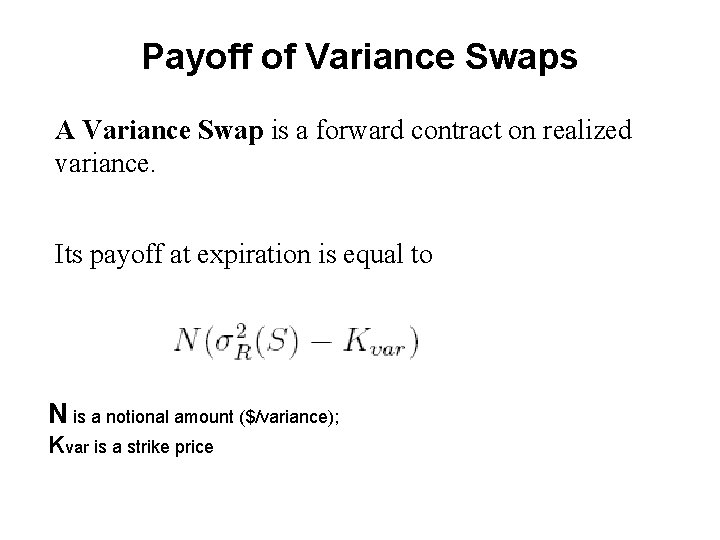 Payoff of Variance Swaps A Variance Swap is a forward contract on realized variance.