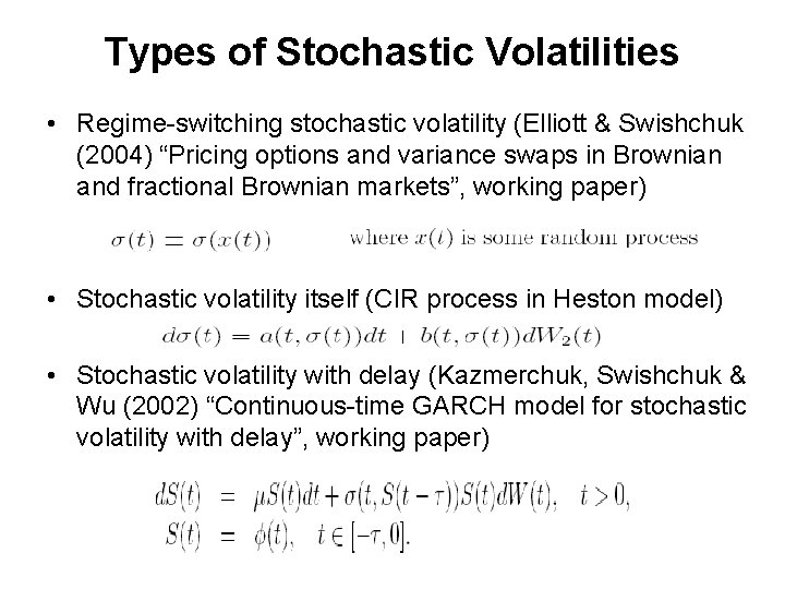 Types of Stochastic Volatilities • Regime-switching stochastic volatility (Elliott & Swishchuk (2004) “Pricing options
