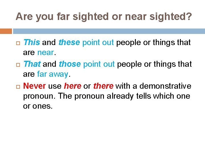 Are you far sighted or near sighted? This and these point out people or