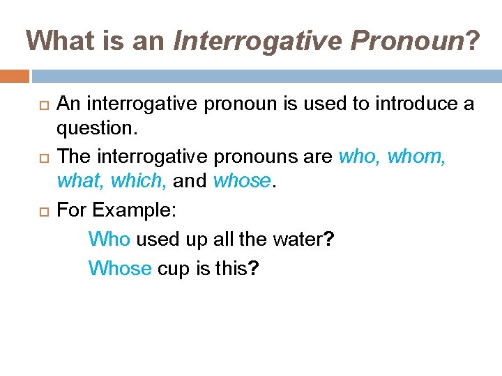 What is an Interrogative Pronoun? An interrogative pronoun is used to introduce a question.