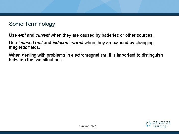 Some Terminology Use emf and current when they are caused by batteries or other