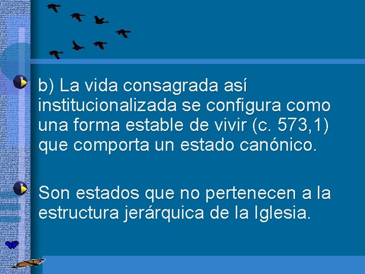  • b) La vida consagrada así institucionalizada se configura como una forma estable