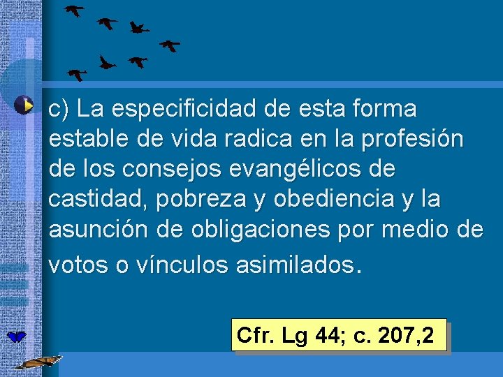  • c) La especificidad de esta forma estable de vida radica en la