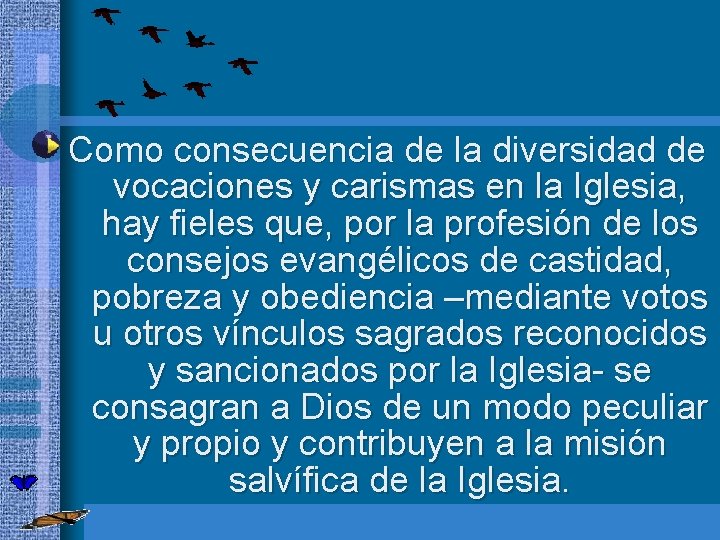 Como consecuencia de la diversidad de vocaciones y carismas en la Iglesia, hay fieles