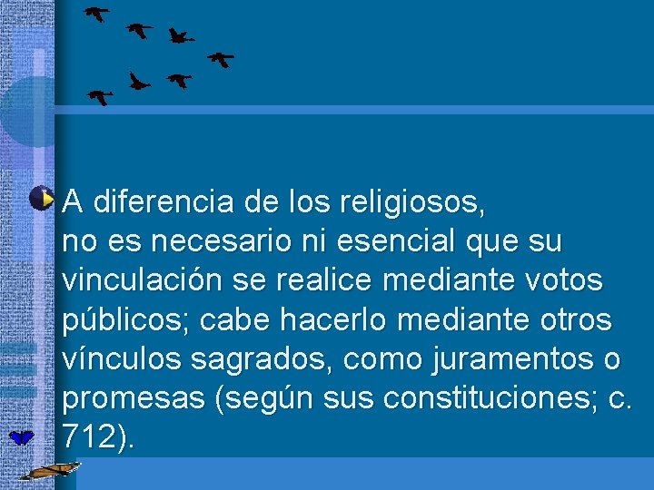  • A diferencia de los religiosos, no es necesario ni esencial que su