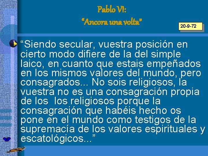 Pablo VI: “Ancora una volta” 20 -9 -72 “Siendo secular, vuestra posición en cierto