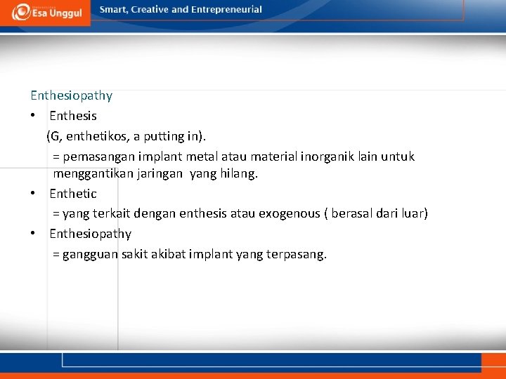 Enthesiopathy • Enthesis (G, enthetikos, a putting in). = pemasangan implant metal atau material Enthesiopathy • Enthesis (G, enthetikos, a putting in). = pemasangan implant metal atau material