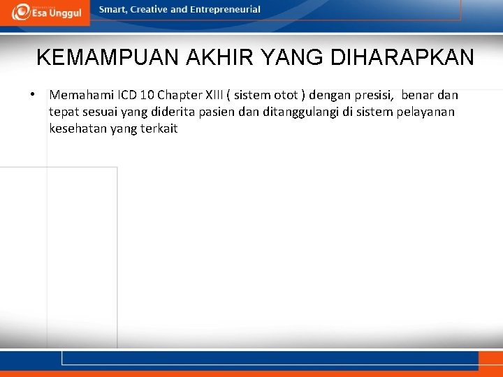KEMAMPUAN AKHIR YANG DIHARAPKAN • Memahami ICD 10 Chapter XIII ( sistem otot ) KEMAMPUAN AKHIR YANG DIHARAPKAN • Memahami ICD 10 Chapter XIII ( sistem otot )