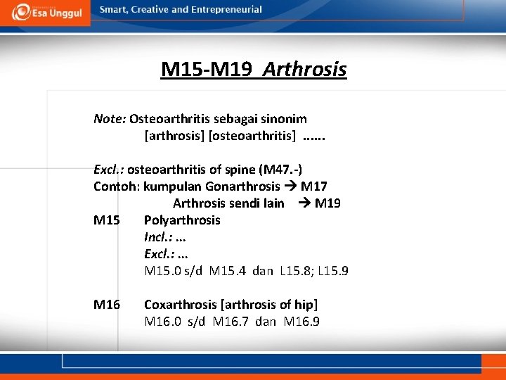 M 15 -M 19 Arthrosis Note: Osteoarthritis sebagai sinonim [arthrosis] [osteoarthritis]. . . Excl.