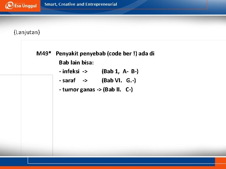 (Lanjutan) M 49* Penyakit penyebab (code ber !) ada di Bab lain bisa: - (Lanjutan) M 49* Penyakit penyebab (code ber !) ada di Bab lain bisa: -