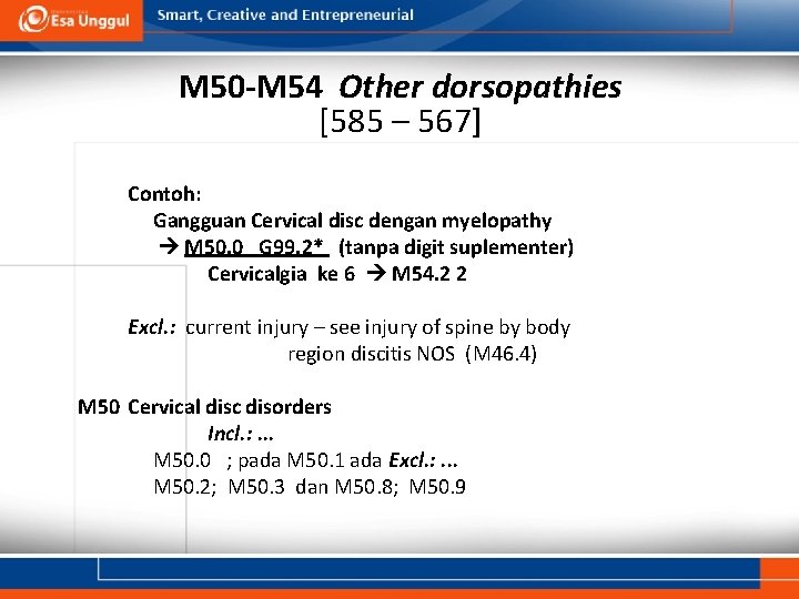 M 50 -M 54 Other dorsopathies [585 – 567] Contoh: Gangguan Cervical disc dengan