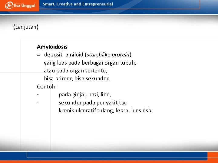 (Lanjutan) Amyloidosis = deposit amiloid (starchlike protein) yang luas pada berbagai organ tubuh, atau