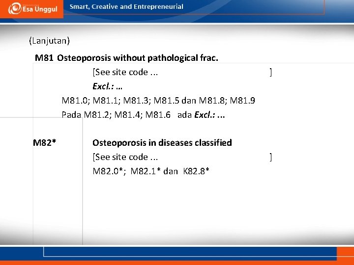 (Lanjutan) M 81 Osteoporosis without pathological frac. [See site code. . . Excl. (Lanjutan) M 81 Osteoporosis without pathological frac. [See site code. . . Excl.