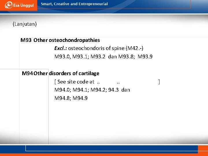 (Lanjutan) M 93 Other osteochondropathies Excl. : osteochondoris of spine (M 42. -) M