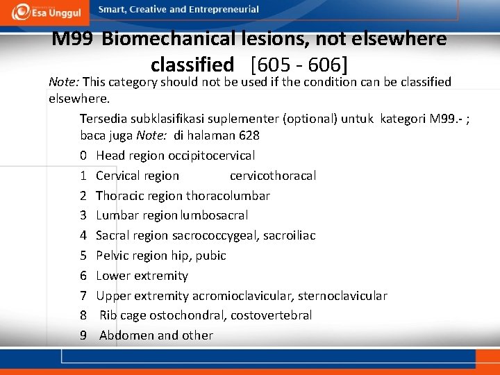 M 99 Biomechanical lesions, not elsewhere classified [605 - 606] Note: This category should