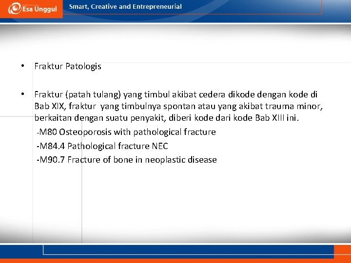 • Fraktur Patologis • Fraktur (patah tulang) yang timbul akibat cedera dikode dengan • Fraktur Patologis • Fraktur (patah tulang) yang timbul akibat cedera dikode dengan