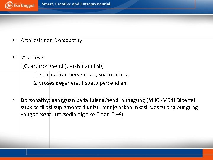  • Arthrosis dan Dorsopathy • Arthrosis: [G, arthron (sendi), -osis (kondisi)] 1. articulation,