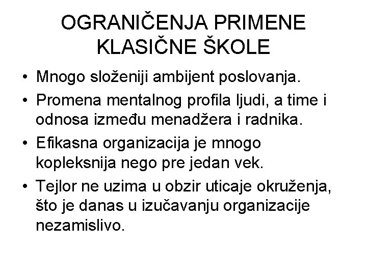 OGRANIČENJA PRIMENE KLASIČNE ŠKOLE • Mnogo složeniji ambijent poslovanja. • Promena mentalnog profila ljudi,