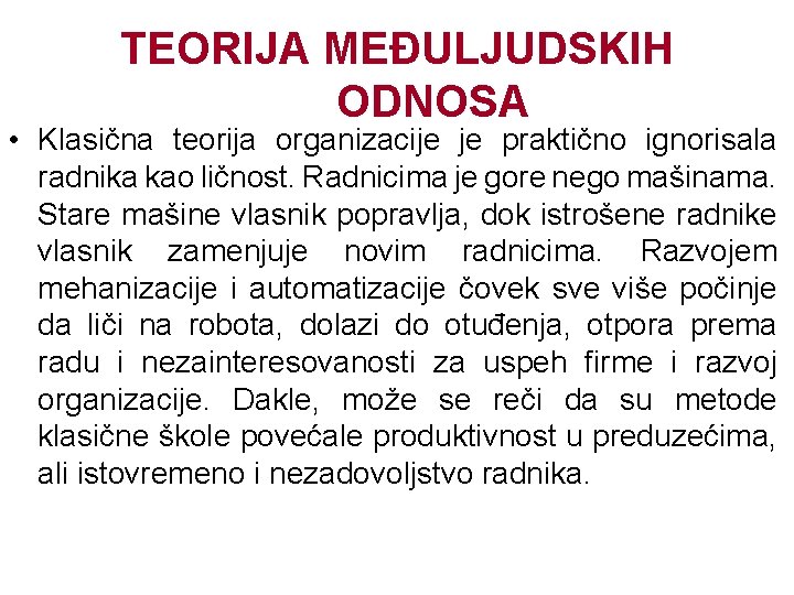 TEORIJA MEĐULJUDSKIH ODNOSA • Klasična teorija organizacije je praktično ignorisala radnika kao ličnost. Radnicima