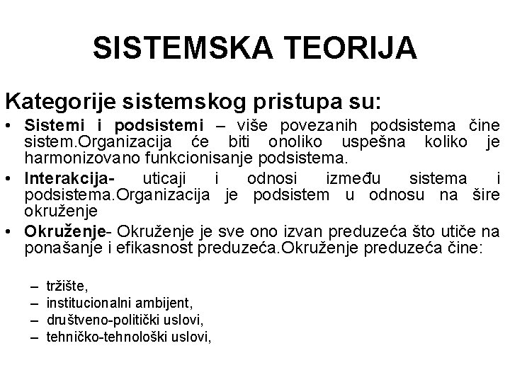 SISTEMSKA TEORIJA Kategorije sistemskog pristupa su: • Sistemi i podsistemi – više povezanih podsistema