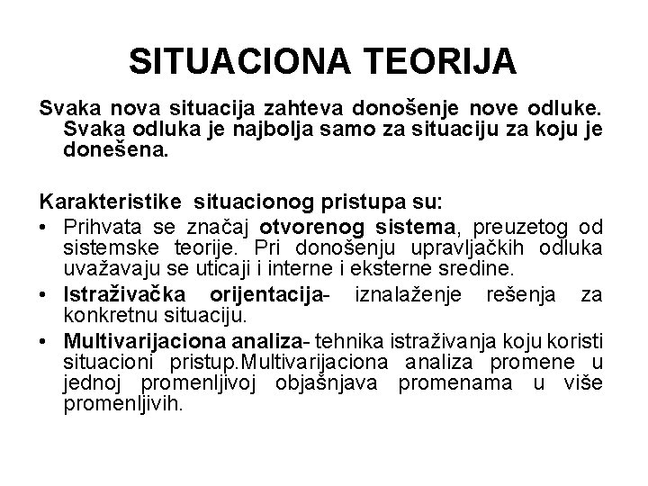 SITUACIONA TEORIJA Svaka nova situacija zahteva donošenje nove odluke. Svaka odluka je najbolja samo