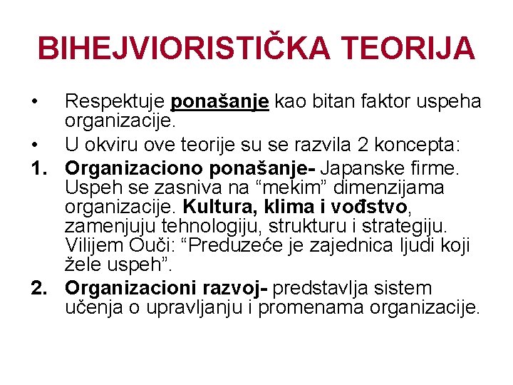 BIHEJVIORISTIČKA TEORIJA • Respektuje ponašanje kao bitan faktor uspeha organizacije. • U okviru ove