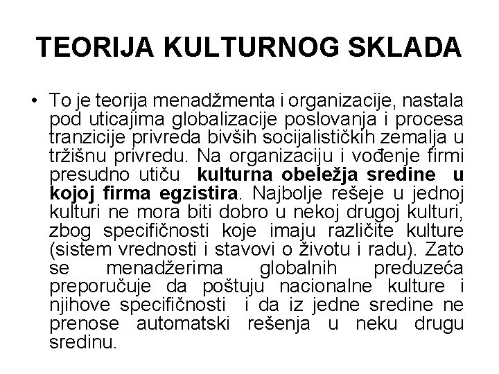 TEORIJA KULTURNOG SKLADA • To je teorija menadžmenta i organizacije, nastala pod uticajima globalizacije