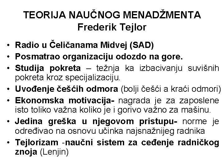 TEORIJA NAUČNOG MENADŽMENTA Frederik Tejlor • Radio u Čeličanama Midvej (SAD) • Posmatrao organizaciju