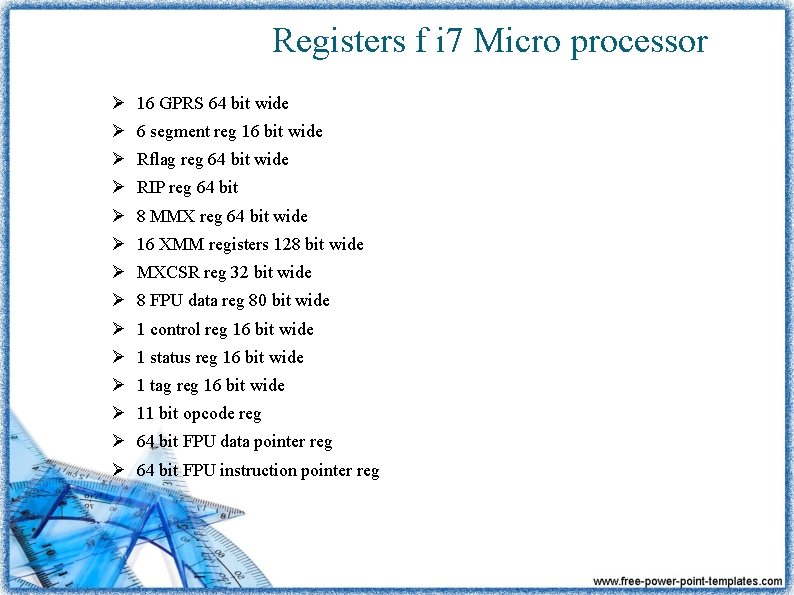 Registers f i 7 Micro processor Ø 16 GPRS 64 bit wide Ø 6
