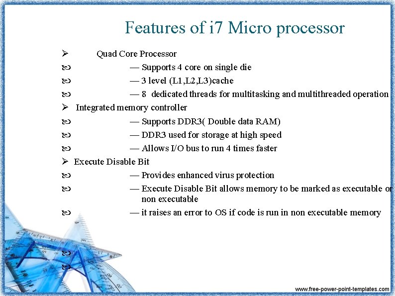 Features of i 7 Micro processor Ø Quad Core Processor — Supports 4 core