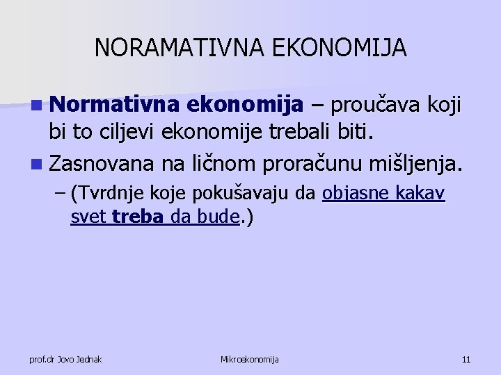 NORAMATIVNA EKONOMIJA n Normativna ekonomija – proučava koji bi to ciljevi ekonomije trebali biti.