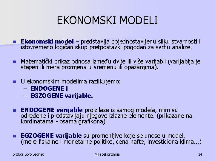EKONOMSKI MODELI n Ekonomski model – predstavlja pojednostavljenu sliku stvarnosti i istovremeno logičan skup