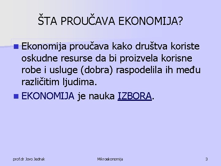 ŠTA PROUČAVA EKONOMIJA? n Ekonomija proučava kako društva koriste oskudne resurse da bi proizvela