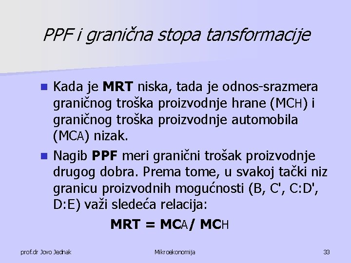 PPF i granična stopa tansformacije Kada je MRT niska, tada je odnos-srazmera graničnog troška