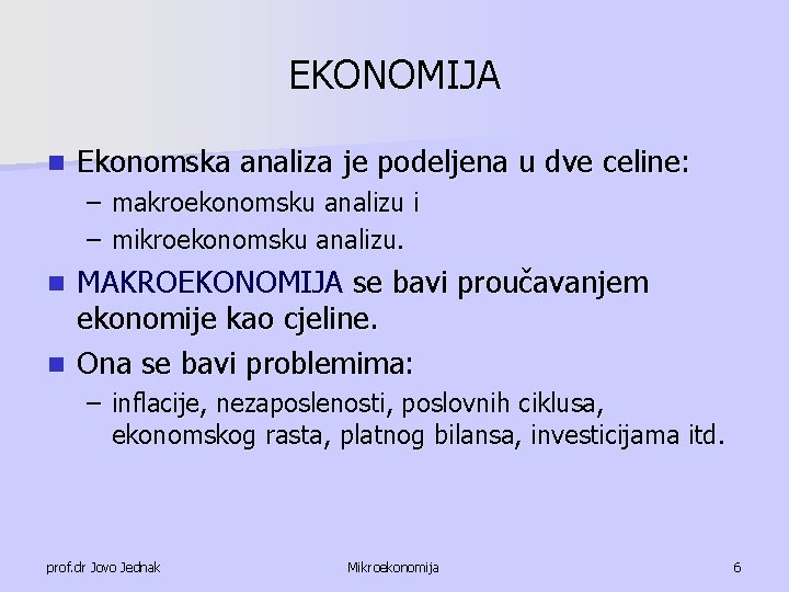 EKONOMIJA n Ekonomska analiza je podeljena u dve celine: – makroekonomsku analizu i –