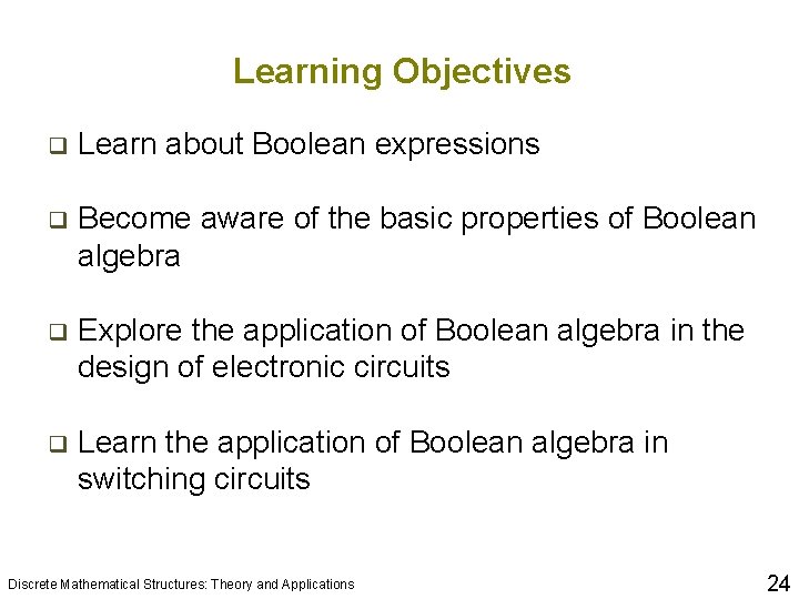 Learning Objectives q Learn about Boolean expressions q Become aware of the basic properties