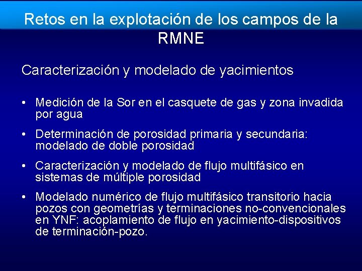 Retos en la explotación de los campos de la RMNE Caracterización y modelado de