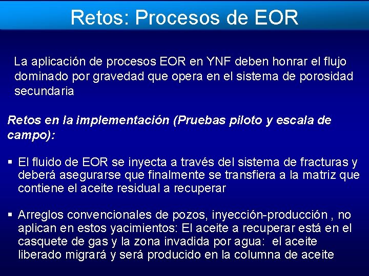 Retos: Procesos de EOR La aplicación de procesos EOR en YNF deben honrar el