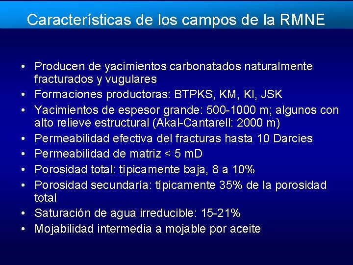 Características de los campos de la RMNE • Producen de yacimientos carbonatados naturalmente fracturados